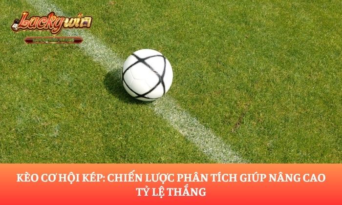 kèo cơ hội kép