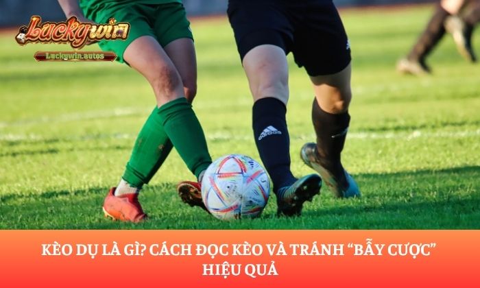 Kèo dụ là gì