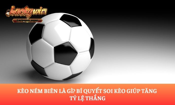 Kèo ném biên là gì