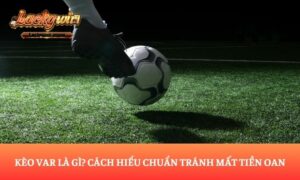 kèo VAR là gì